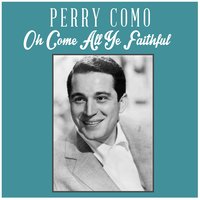 Oh Come All Ye Faithful - Perry Como