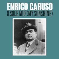 O Sole Mio (My Sunshine) - Enrico Caruso