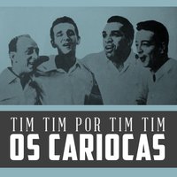 Tim Tim por Tim Tim - Os Cariocas