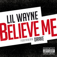 Believe Me - Lil Wayne, Drake