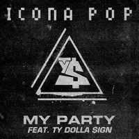 My Party - Icona Pop, Ty Dolla $ign