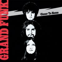 I'm Your Captain/Closer To Home - Grand Funk Railroad