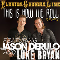 This Is How We Roll - Florida Georgia Line, Jason Derulo, Luke Bryan