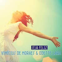 Seja Feliz - Vinícius de Moraes, Odette Lara