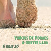 É Hoje Só - Vinícius de Moraes, Odette Lara