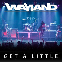 Get A Little - Wayland