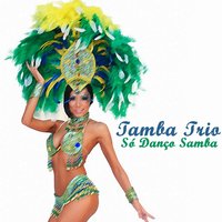 Só Danço Samba - Tamba Trio