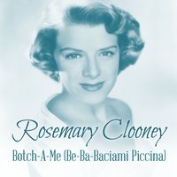 Botch-A-Me (Be-Ba-Baciami Piccina) - Rosemary Clooney