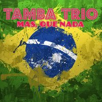 Mas, Que Nada - Tamba Trio