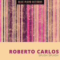 Splish Splash - Roberto Carlos