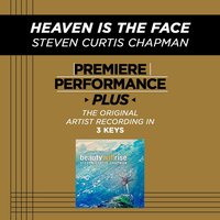 Heaven Is The Face (Low Key-Premiere Performance Plus w/o Background Vocals) - Steven Curtis Chapman