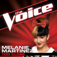 Too Close - Melanie Martinez