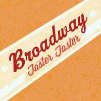 Faster, Faster - Broadway