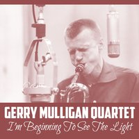 I'm Beginning to See the Light - The Gerry Mulligan Quartet