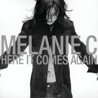 Here It Comes Again - Melanie C