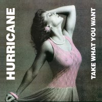 Take What You Want - Hurricane