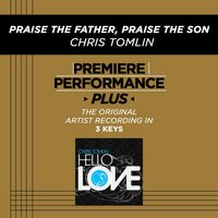 Praise The Father, Praise The Son (Key-Ab-Premiere Performance Plus w/o Background Vocals) - Chris Tomlin