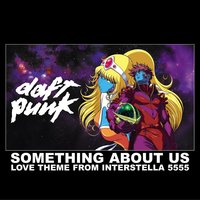 Something About Us (Love Theme From Interstella 5555) - Daft Punk