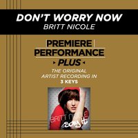 Don't Worry Now (Key-G-Premiere Performance Plus w/o Background Vocals) - Britt Nicole