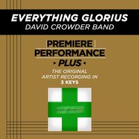 Everything Glorious (High Key-Premiere Performance Plus w/o Background Vocals) - David Crowder Band