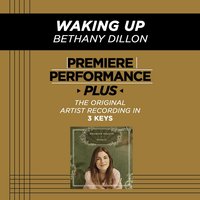 Waking Up (High Key-Premiere Performance Plus w/o Background Vocals) - Bethany Dillon