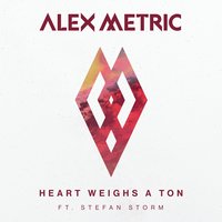 Heart Weighs A Ton - Alex Metric, Stefan Storm