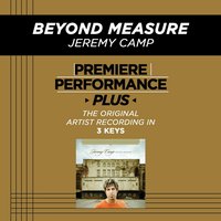 Beyond Measure (Medium Key-Premiere Performance Plus w/o Background Vocals) - Jeremy Camp