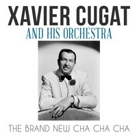 The Brand New Cha Cha Cha - Xavier Cugat & His Orchestra