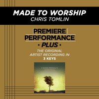 Made To Worship (Low Key-Premiere Performance Plus w/o Background Vocals) - Chris Tomlin