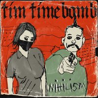 Nihilism - Tim Timebomb