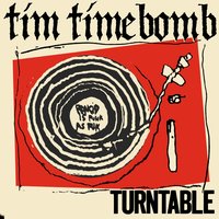 Turntable - Tim Timebomb