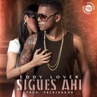 Sigues Ahi - Eddy Lover