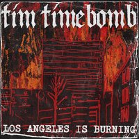 Los Angeles Is Burning - Tim Timebomb