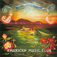 The Thorn In My Side Is Gone - American Music Club