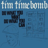 Do What You Want, Do What You Can - Tim Timebomb