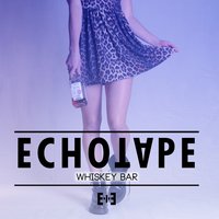 Whiskey Bar - Echotape