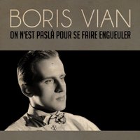 On n'est paslà pour se faire engueuler - Boris Vian