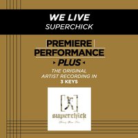 We Live (Medium Key-Premiere Performance Plus w/o Background Vocals) - Superchick