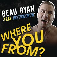 Where You From? - Beau Ryan, Justice Crew