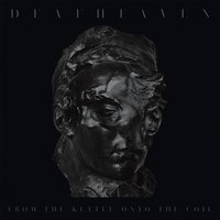 From the Kettle Onto the Coil - Deafheaven