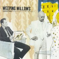 Where Will You Stay - Weeping Willows