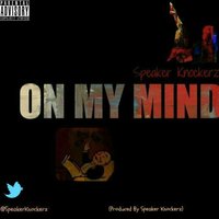 On My Mind - Speaker Knockerz