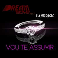 Vou Te Assumir (feat. Landrick) - Dream Boyz