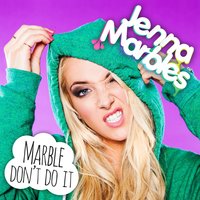 Marble Don't Do It - Jenna marbles