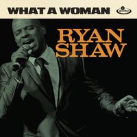 What a Woman - Ryan Shaw