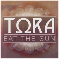 Eat the Sun - Tora