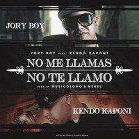 No Me Llamas No Te Llamo (feat. Kendo Kaponi) - Jory Boy