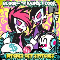Bitches Get Stitches - Blood On The Dance Floor