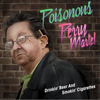 Drinking Beer and Smoking Cigarettes - Jon LaJoie, Poisonous Perry Martel