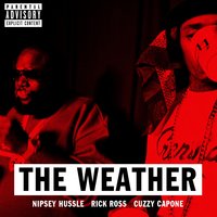 The Weather (feat. Rick Ross & Cuzzy Capone) - Nipsey Hussle